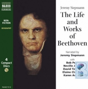 The Life and Works of Beethoven written by Jeremy Siepmann performed by Jeremy Siepmann on Audio CD (Abridged)